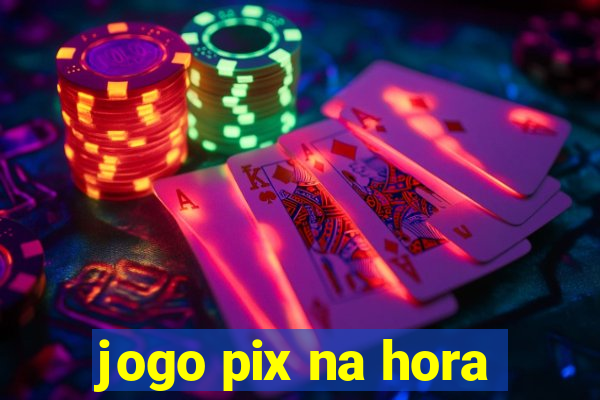 jogo pix na hora